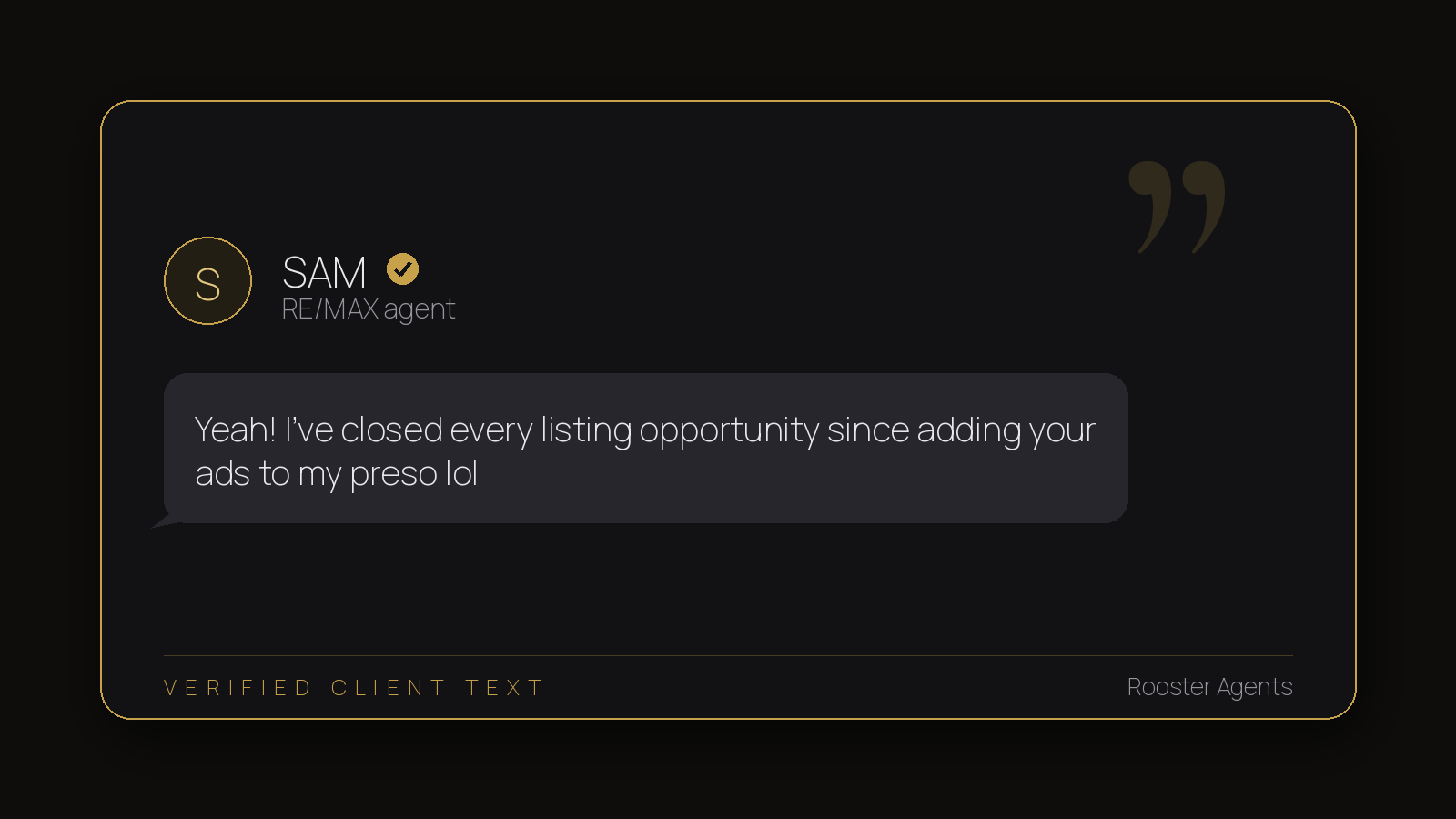 SAM, RE/MAX agent: closed every listing opportunity since adding your ads